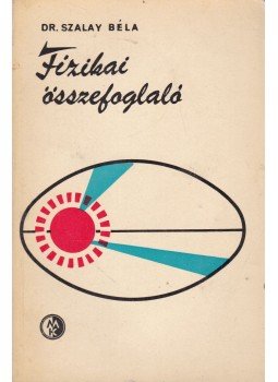 Dr. Szalay Béla - Fizikai összefoglaló (dedikált) Dr. Szalay Béla - Fizikai összefoglaló (dedikált), Budapest 1968 antikvár könyv