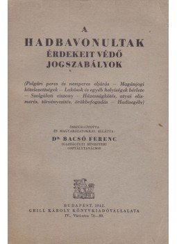 Dr. Bacsó Ferenc (szerk.) - A hadbavonultak érdekeit védő jogszabályok, Budapest 1942 antikvár könyv