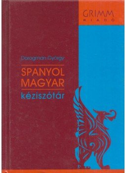 Dorogman György - Spanyol-magyar kéziszótár Dorogman György - Spanyol-magyar kéziszótár, Szeged 2004 antikvár könyv