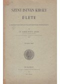 Dr. Karácsonyi János - Szent István király élete