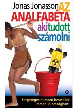 Jonas Jonasson - Az analfabéta, aki tudott számolni Jonas Jonasson - Az analfabéta, aki tudott számolni, Budapest 2014 antikvár könyv