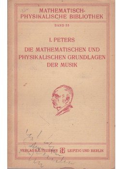 Illo Peters - Die mathematischen und physikalischen Grundlagen der Musik Illo Peters - Die mathematischen und physikalischen Grundlagen der Musik, Leipzig 1924 antikvár könyv