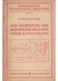 Heinrich Wieleitner - Der Gegenstand der Mathematik im Lichte ihrer Entwicklung