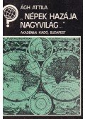 Ágh Attila - "Népek hazája, nagyvilág..."