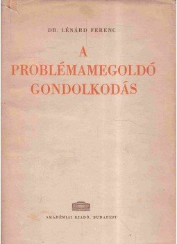 Dr. Lénárd Ferenc - A problémamegoldó gondolkodás Dr. Lénárd Ferenc - A problémamegoldó gondolkodás, Budapest 1963 antikvár könyv