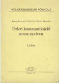 Koleszár Ferencné,Mérei Vera,Nyárády Gáborné - Üzleti kommunikáció orosz nyelven I. kötet