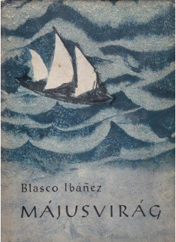 Ibánez, V. Blasco - Májusvirág Ibánez, V. Blasco - Májusvirág, Budapest 1958 antikvár könyv
