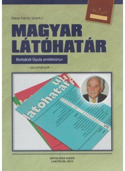 Alexa Károly - Magyar látóhatár Alexa Károly - Magyar látóhatár, Lakitelek 2015 antikvár könyv