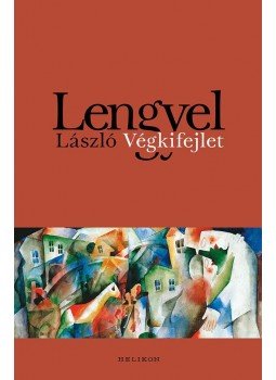 Lengyel László - Végkifejlet Lengyel László - Végkifejlet, 2017 antikvár könyv