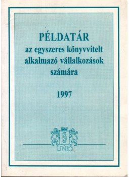 Cságola Ferenc - Példatár az egyszeres könyvvitelt alkalmazó vállalkozók számára 1997, Budapest 1997 antikvár könyv