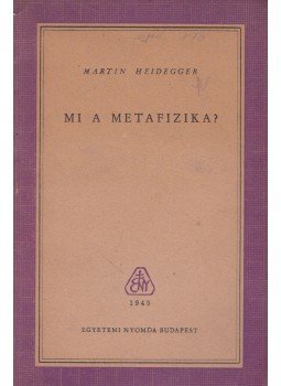 Martin Heidegger - Mi a metafizika? Martin Heidegger - Mi a metafizika?, Budapest 1945 antikvár könyv