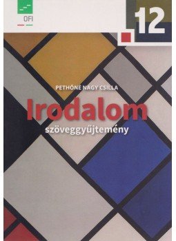 Pethőné Nagy Csilla - Irodalom 12. - Szöveggyűjtemény, Budapest 2018 antikvár könyv