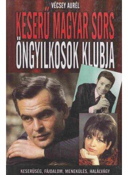 Vécsey Aurél - Keserű magyar sors - Öngyilkosok klubja Vécsey Aurél - Keserű magyar sors - Öngyilkosok klubja, 2011 antikvár könyv