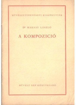Dr. Maksay László - A kompozició Dr. Maksay László - A kompozició, Budapest 1953 antikvár könyv