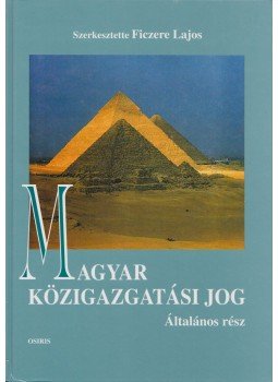 Ficzere Lajos - Magyar közigazgatási jog - Általános rész Ficzere Lajos - Magyar közigazgatási jog - Általános rész, Budapest 2000 antikvár könyv