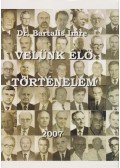 Dr. Bartalis Imre - Velünk élő történelem