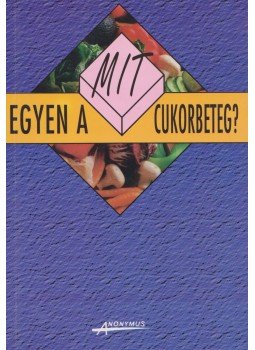 Dr. Gaál Zsolt, Kicsák Marian, Sági Katalin - Mit egyen a cukorbeteg? Dr. Gaál Zsolt, Kicsák Marian, Sági Katalin - Mit egyen a cukorbeteg?, Budapest 1996 antikvár könyv