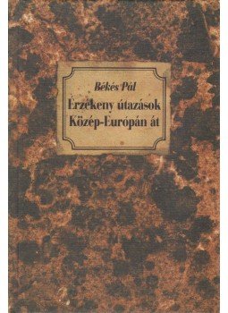 Békés Pál - Érzékeny útazások Közép-Európán át (dedikált), Budapest 1991 antikvár könyv