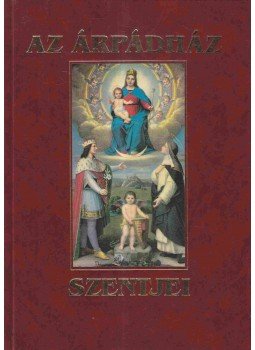 Tarczai György - Az Árpádház szentjei Tarczai György - Az Árpádház szentjei, Budapest 1994 antikvár könyv