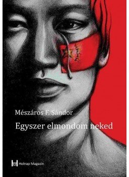 Mészáros F. Sándor - Egyszer elmondom neked, null 2018 antikvár könyv