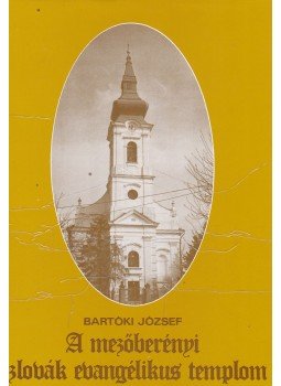Bartóki József - A mezőberényi szlovák evangélikus templom Bartóki József - A mezőberényi szlovák evangélikus templom, Mezőberény 0 antikvár könyv