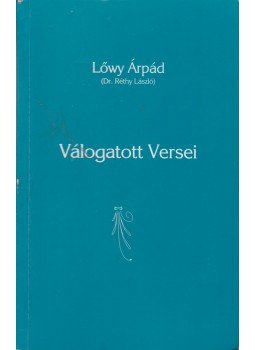 Lőwy Árpád - Lőwy Árpád válogatott versei Lőwy Árpád - Lőwy Árpád válogatott versei, Budapest 1999 antikvár könyv