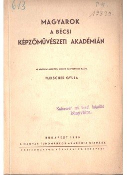 Fleischer Gyula - Magyarok a Bécsi Képzőművészeti Akadémián, Budapest 1935 antikvár könyv