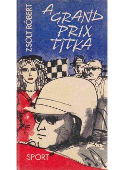 Zsolt Róbert - A Grand Prix titka Zsolt Róbert - A Grand Prix titka, Budapest 1968 antikvár könyv