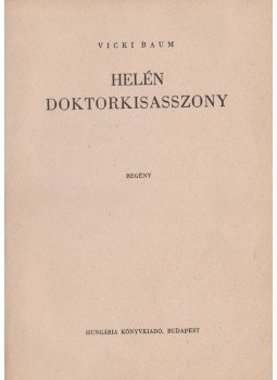 Baum, Vicki - Helén doktorkisasszony Baum, Vicki - Helén doktorkisasszony, Budapest 1943 antikvár könyv