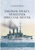 Csonkaréti Károly - Emlékek nélkül nemzetnek híre csak árnyék - Fényképek a császári és királyi haditengerészet életéből