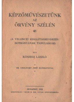 Kőszegi László - Képzőművészetünk az örvény szélén Kőszegi László - Képzőművészetünk az örvény szélén, Budapest 1922 antikvár könyv