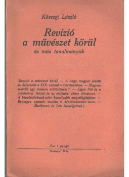 Kőszegi László - Revízió a művészet körül Kőszegi László - Revízió a művészet körül, Budapest 1934 antikvár könyv