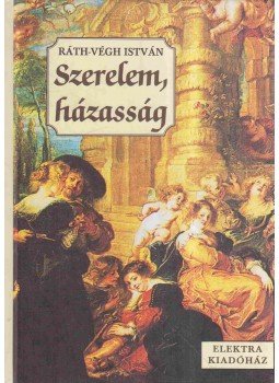Ráth-Végh István - Szerelem, házasság Ráth-Végh István - Szerelem, házasság, Budapest 2001 antikvár könyv