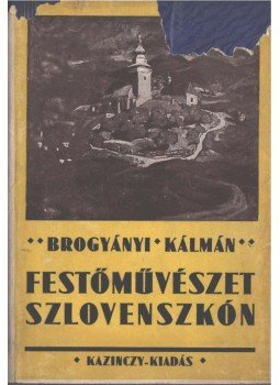 Brogyáni Kálmán - Festőművészet Szlovenszkón, Kassa 1931 antikvár könyv