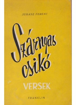 Juhász Ferenc - Szárnyas csikó Juhász Ferenc - Szárnyas csikó, Budapest 0 antikvár könyv