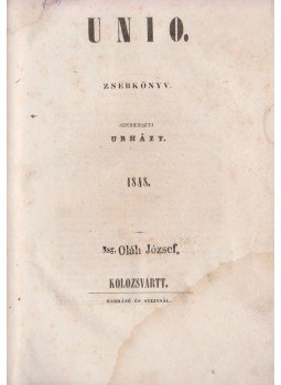 Jókai Mór, Teleki Domokos, Petőfi Sándor, Kemény Zsigmond - Unio (1848) Jókai Mór, Teleki Domokos, Petőfi Sándor, Kemény Zsigmond - Unio (1848), Kolozsvár 1848 antikvár könyv