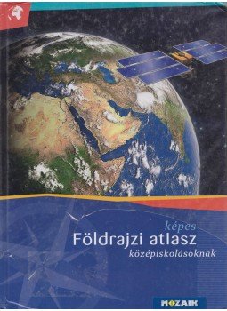 Mészárosné Balogh Ágnes - Képes földrajzi atlasz középiskolásoknak Mészárosné Balogh Ágnes - Képes földrajzi atlasz középiskolásoknak, Szeged 2015 antikvár könyv