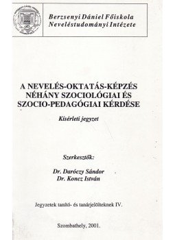 Dr. Daróczy Sándor, Dr. Koncz István - A nevelés-oktatás-képzés néhány szociológiai és szocio-pedagógiai kérdése, Szombathely 2001 antikvár könyv