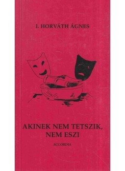 Horváth Ágnes - Akinek nem tetszik, nem eszi Horváth Ágnes - Akinek nem tetszik, nem eszi, Budapest 1999 antikvár könyv
