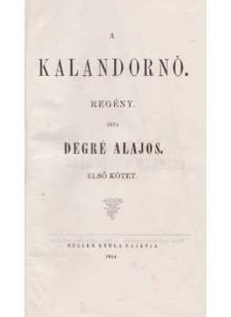 Degré Alajos - A kalandornő I-II. (egyben) Degré Alajos - A kalandornő I-II. (egyben), Pest 1854 antikvár könyv