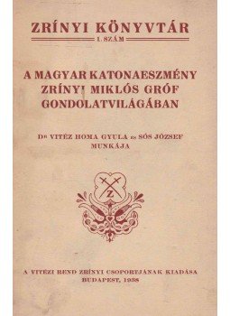 Homa Gyula, Sós József - A magyar katonaeszmény Zrínyi Miklós gróf gondolatvilágában, Budapest 1938 antikvár könyv