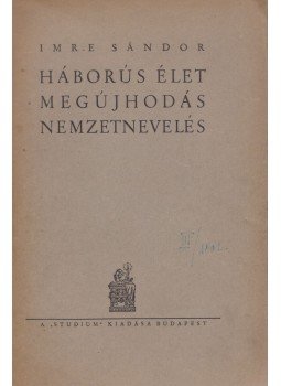 Imre Sándor - Háborús élet, megújhodás, nemzetnevelés, Budapest 1942 antikvár könyv