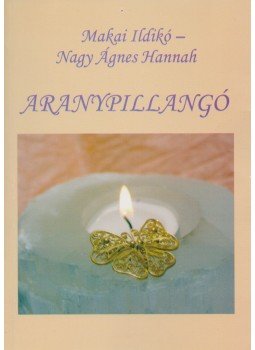 Makai Ildikó, Nagy Ágnes Hannah - Aranypillangó Makai Ildikó, Nagy Ágnes Hannah - Aranypillangó, 2005 antikvár könyv