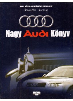 Bancsi Péter, Bíró Imre - Nagy Audi könyv Bancsi Péter, Bíró Imre - Nagy Audi könyv, Nyíregyháza 2003 antikvár könyv