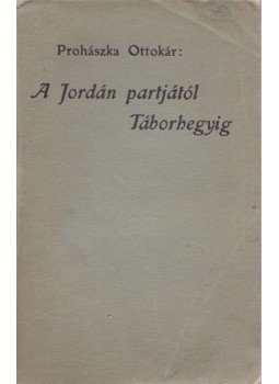 Prohászka Ottokár - A Jordán partjától Táborhegyig, Budapest 1915 antikvár könyv