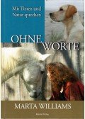 Marta Williams - Ohne Worte: Mit Tieren und Natur sprechen