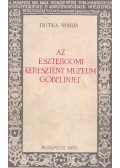 Dutka Mária - Az Esztergomi Keresztény Múzeum gobelinjei