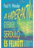Paul H. Wender - A hiperaktív gyermek, serdülő és felnőtt