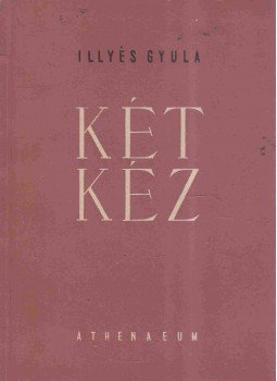Illyés Gyula - Két kéz Illyés Gyula - Két kéz, Budapest 0 antikvár könyv