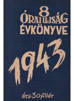  - 8 Órai Ujság Évkönyve 1943, Budapest 1943 antikvár könyv